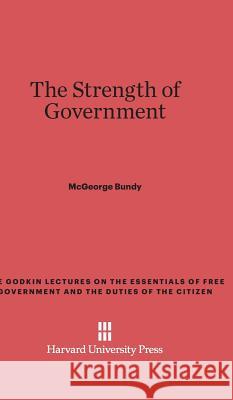 The Strength of Government McGeorge Bundy 9780674493100 Harvard University Press