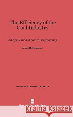 The Efficiency of the Coal Industry James M. Henderson 9780674493162 Harvard University Press