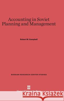 Accounting in Soviet Planning and Management Robert W. Campbell 9780674493315 Harvard University Press