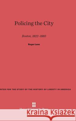 Policing the City Roger Lane 9780674493353 Harvard University Press