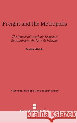 Freight and the Metropolis Benjamin Chinitz 9780674494077 Harvard University Press