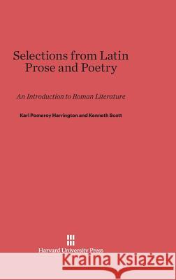 Selections from Latin Prose and Poetry Karl Pomeroy Harrington, Author Kenneth Scott (University of the West of Scotland UK) 9780674497405