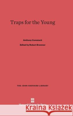 Traps for the Young Anthony Comstock Robert H. Bremner 9780674497672 Belknap Press