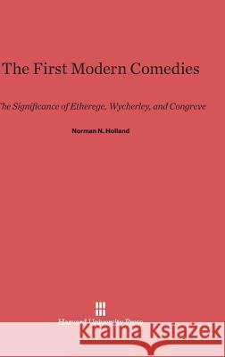 The First Modern Comedies Professor Norman N Holland 9780674498501 Harvard University Press