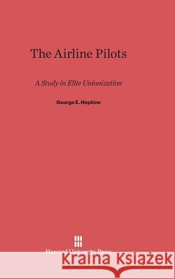 The Airline Pilots George E. Hopkins 9780674498730
