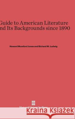Guide to American Literature and Its Backgrounds since 1890 Jones, Howard Mumford 9780674499355 Harvard University Press