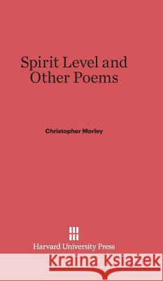 Spirit Level and Other Poems Christopher Morley 9780674499454 Harvard University Press