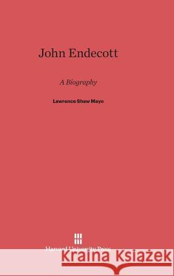John Endecott Lawrence Shaw Mayo 9780674499607 Harvard University Press