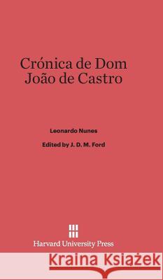 Crónica de Dom João de Castro Nunes, Leonardo 9780674499676 Harvard University Press