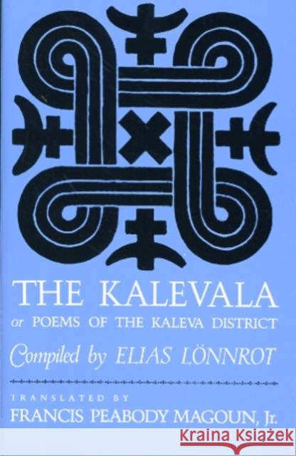 The Kalevala: Or, Poems of the Kaleva District Lönnrot, Elias 9780674500105 Harvard University Press