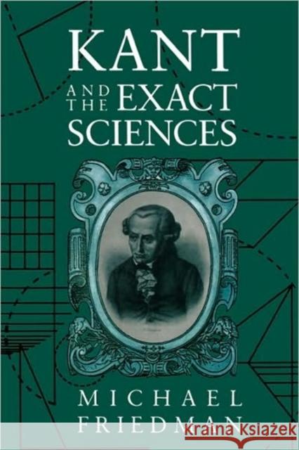 Kant and the Exact Sciences Michael Friedman Lawrence M. Friedman 9780674500365