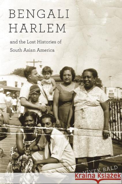 Bengali Harlem and the Lost Histories of South Asian America Bald, Vivek 9780674503854 John Wiley & Sons