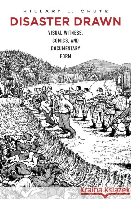 Disaster Drawn: Visual Witness, Comics, and Documentary Form Hillary L. Chute 9780674504516