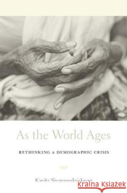 As the World Ages: Rethinking a Demographic Crisis Kavita Sivaramakrishnan 9780674504639 Harvard University Press