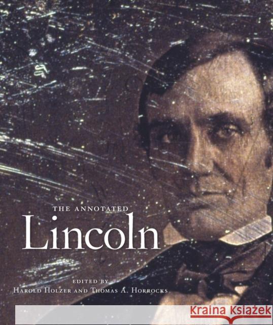 The Annotated Lincoln Abraham Lincoln Harold Holzer Thomas A. Horrocks 9780674504837