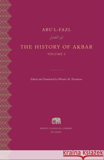 The History of Akbar Abu'l-Fazl 9780674504943 Harvard University Press