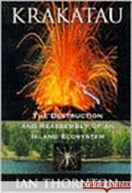 Krakatau: The Destruction and Reassembly of an Island Ecosystem Thornton, Ian 9780674505728 Harvard University Press