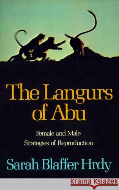 The Langurs of Abu: Female and Male Strategies of Reproduction Hrdy, Sarah Blaffer 9780674510586