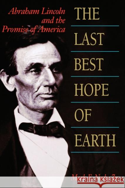 The Last Best Hope of Earth: Abraham Lincoln and the Promise of America Neely, Mark, Jr. 9780674511262 Harvard University Press