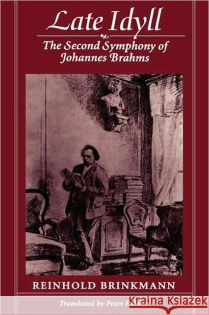 Late Idyll: The Second Symphony of Johannes Brahms Brinkmann, Reinhold 9780674511767 Harvard University Press