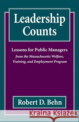 Leadership Counts: Lessons for Public Managers from the Massachusetts Welfare, Training, and Employment Program Behn, Robert D. 9780674518537 Harvard University Press
