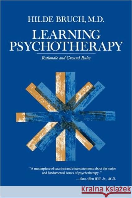 Learning Psychotherapy: Rationale and Ground Rules Bruch, Hilde 9780674520264