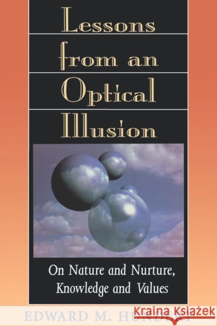 Lessons from an Optical Illusion: On Nature and Nurture, Knowledge and Values Hundert, Edward M. 9780674525412 Harvard University Press