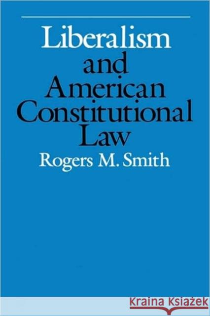 Liberalism and American Constitutional Law Rogers M. Smith 9780674530164