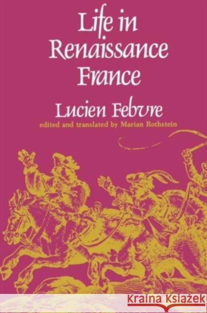 Life in Renaissance France Lucien Febvre Marian Rothstein 9780674531802 Harvard University Press