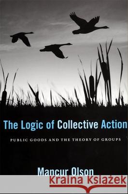 The Logic of Collective Action: Public Goods and the Theory of Groups, with a New Preface and Appendix Mancur Olson 9780674537514