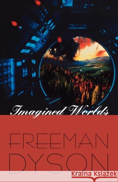 Imagined Worlds Freeman J. Dyson 9780674539099