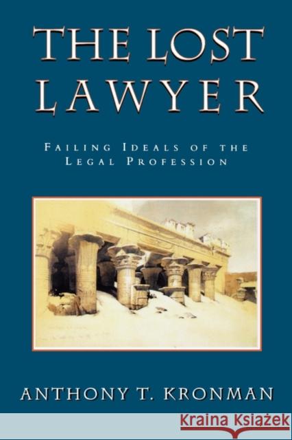 The Lost Lawyer: Failing Ideals of the Legal Profession Kronman, Anthony T. 9780674539273 Belknap Press