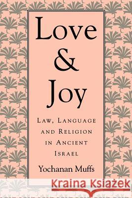 Love and Joy: Law, Language, and Religion in Ancient Israel Muffs, Yochanan 9780674539327 Harvard University Press