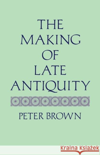 The Making of Late Antiquity Peter Brown 9780674543218