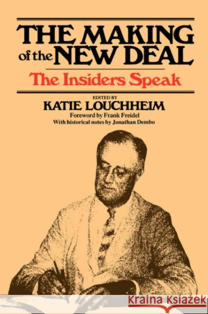 The Making of the New Deal: The Insiders Speak Freidel, Frank 9780674543461 Harvard University Press