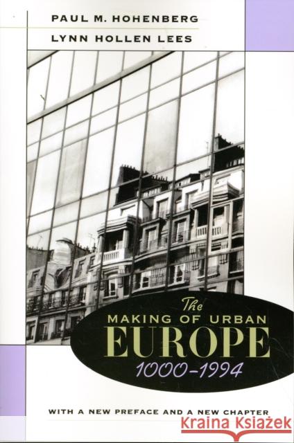 The Making of Urban Europe, 1000-1994: With a New Preface and a New Chapter Hohenberg, Paul M. 9780674543621 Harvard University Press