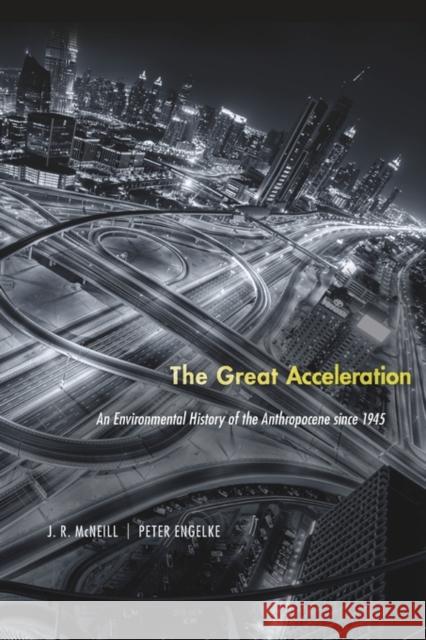 The Great Acceleration: An Environmental History of the Anthropocene since 1945 Peter Engelke 9780674545038 John Wiley & Sons