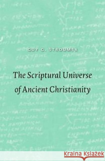 The Scriptural Universe of Ancient Christianity Guy G. Stroumsa 9780674545137 Harvard University Press