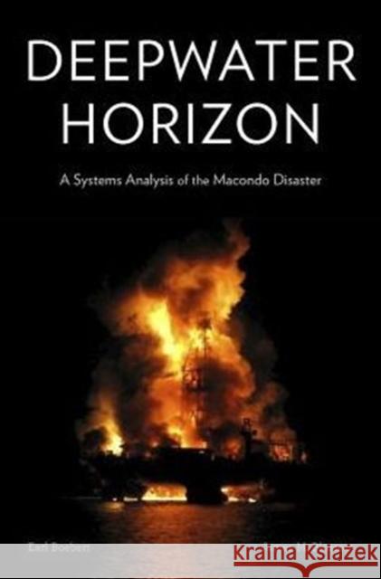 Deepwater Horizon: A Systems Analysis of the Macondo Disaster Earl Boebert James M. Blossom 9780674545236 Harvard University Press
