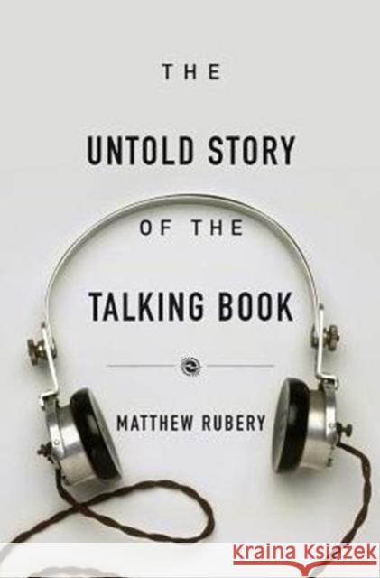 The Untold Story of the Talking Book Matthew Rubery 9780674545441 Harvard University Press