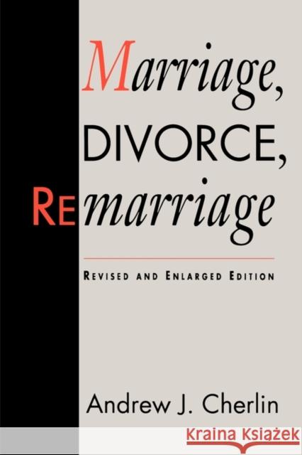 Marriage, Divorce, Remarriage: Revised and Enlarged Edition Cherlin, Andrew J. 9780674550827 Harvard University Press