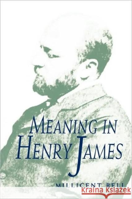 Meaning in Henry James Millicent Bell 9780674557635