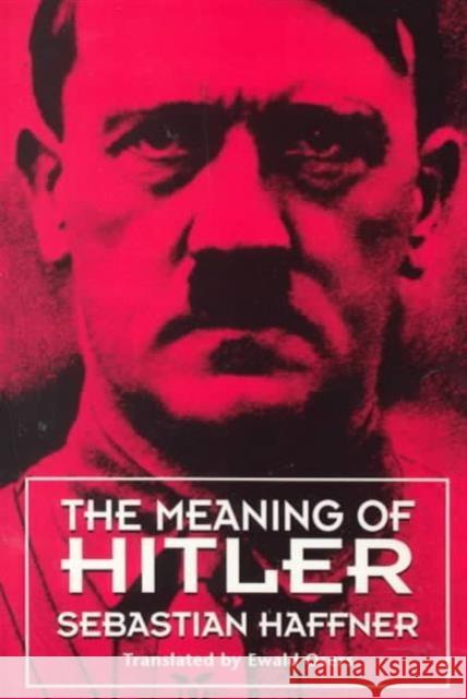 The Meaning of Hitler Sebastian Haffner, Ewald Osers 9780674557758 Harvard University Press