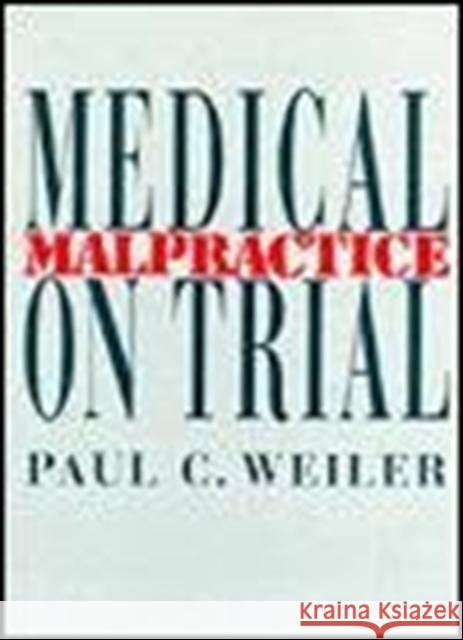 Medical Malpractice on Trial Paul C. Weiler 9780674561205 Harvard University Press