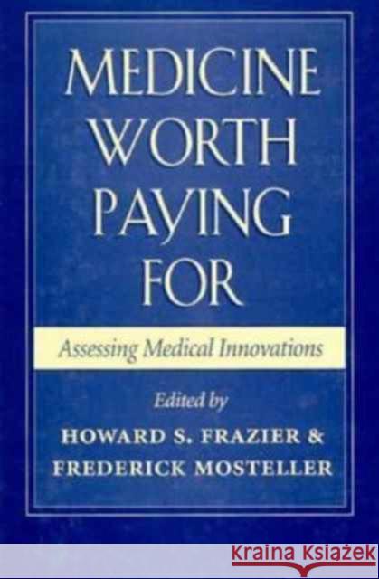 Medicine Worth Paying for: Assessing Medical Innovations Frazier, Howard S. 9780674563629 Harvard University Press