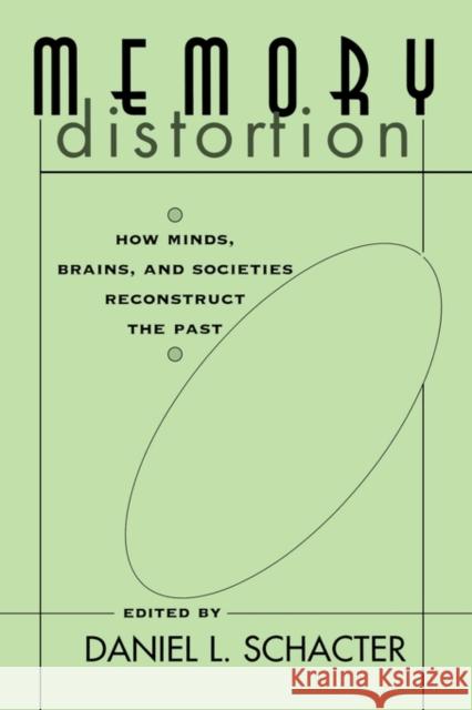Memory Distortion: How Minds, Brains, and Societies Reconstruct the Past Schacter, Daniel L. 9780674566767 Harvard University Press
