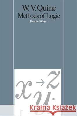 Methods of Logic: Fourth Edition Quine, Willard Van Orman 9780674571761 Harvard University Press