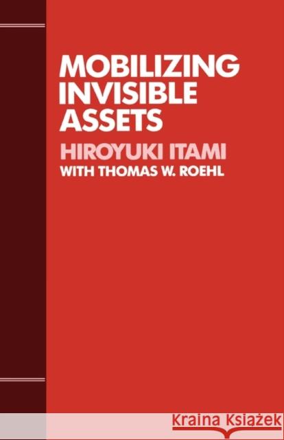 Mobilizing Invisible Assets Hiroyuki Itami Thomas Roehl 9780674577718
