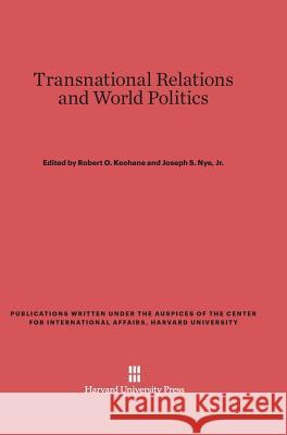 Transnational Relations and World Politics Robert O. Keohane Joseph S. Nye 9780674593145 Center for International Affairs