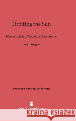 Orbiting the Sun Fred L Whipple 9780674593619 Harvard University Press